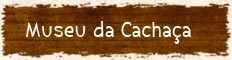 Museu da Cacha�a